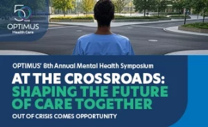 Optimus 8th Annual Mental Health Symposium: At the Crossroads – Shaping the Future of Care Together