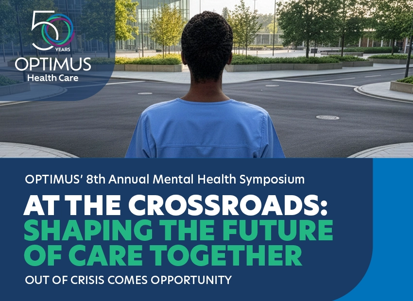 Optimus Health Care 8th Annual Mental Health Symposium: At the Crossroads – Shaping the Future of Care Together